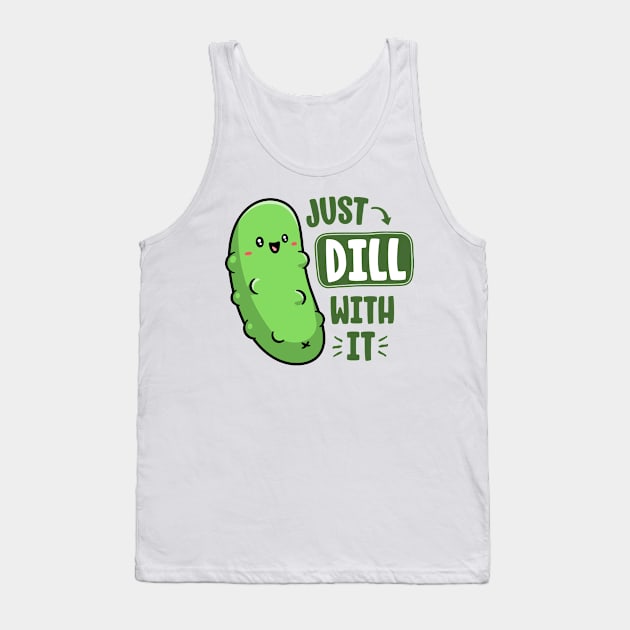 Dill With It Funny Pickle Pun Vegan Sarcastic Vegetable Tank Top by 14thFloorApparel